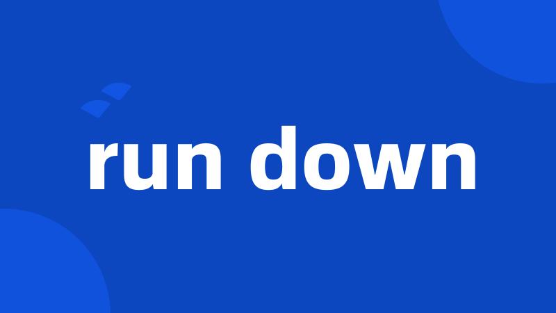 run down