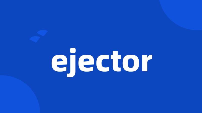 ejector