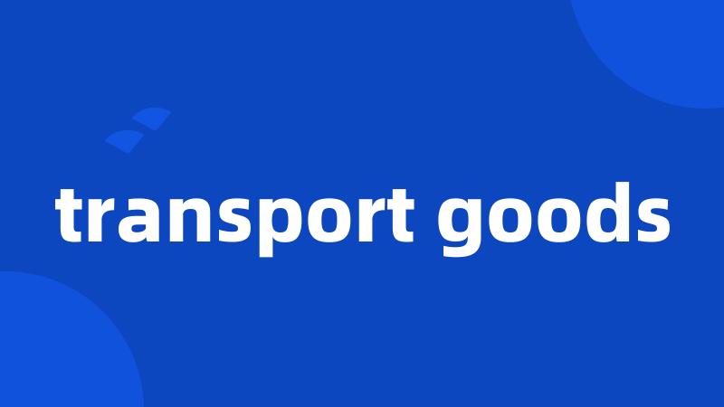 transport goods