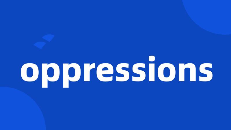 oppressions