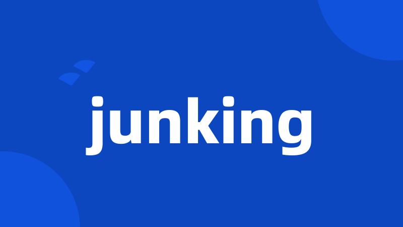 junking