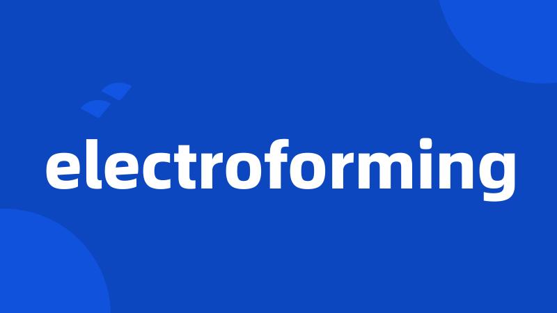 electroforming