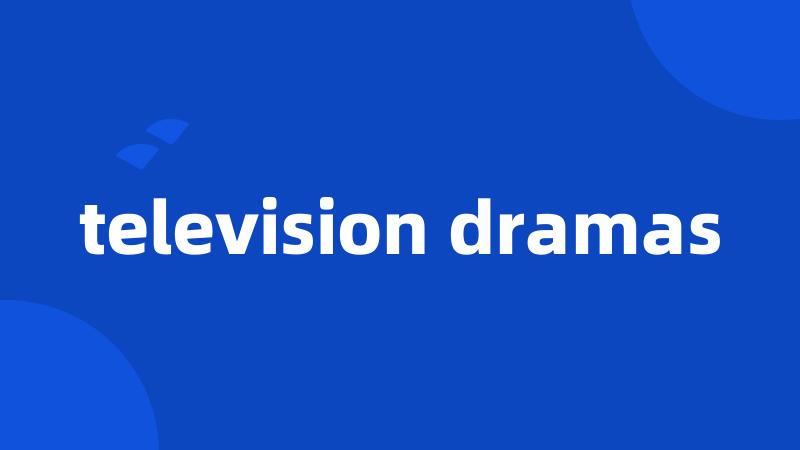 television dramas
