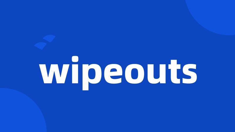 wipeouts