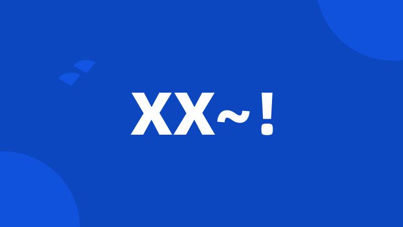 XX~!