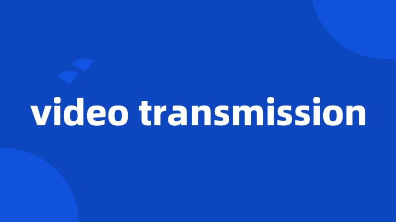 video transmission