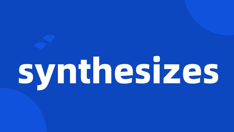 synthesizes