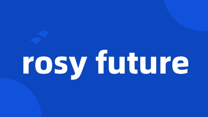 rosy future