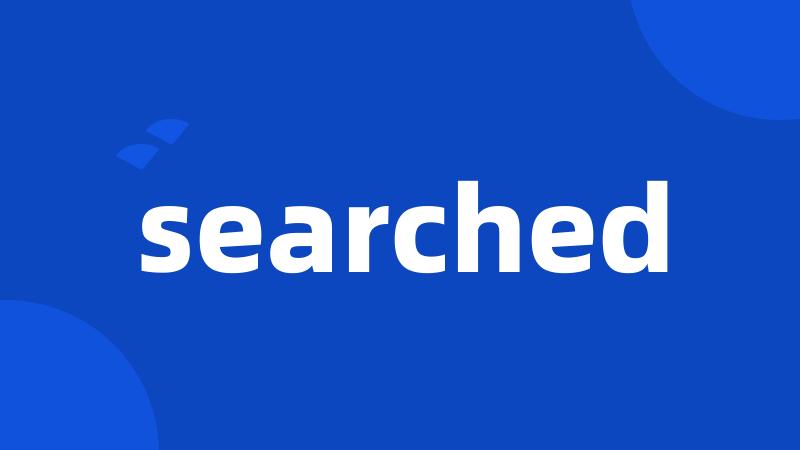 searched