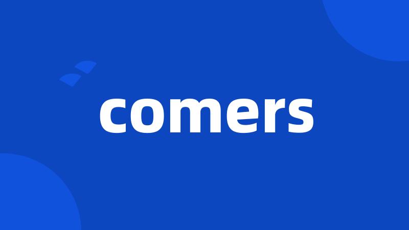 comers