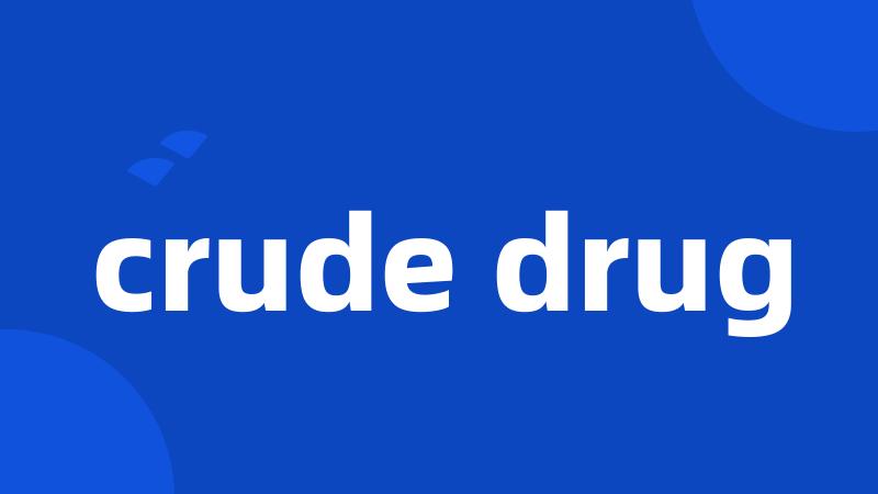 crude drug