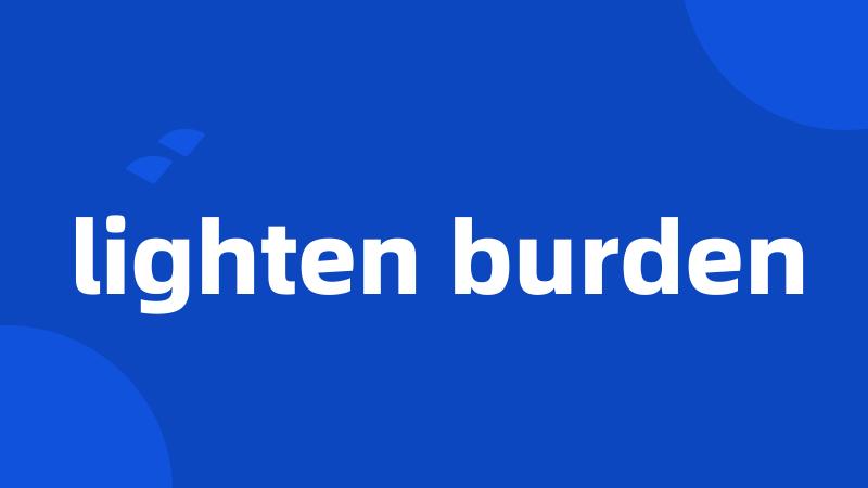 lighten burden