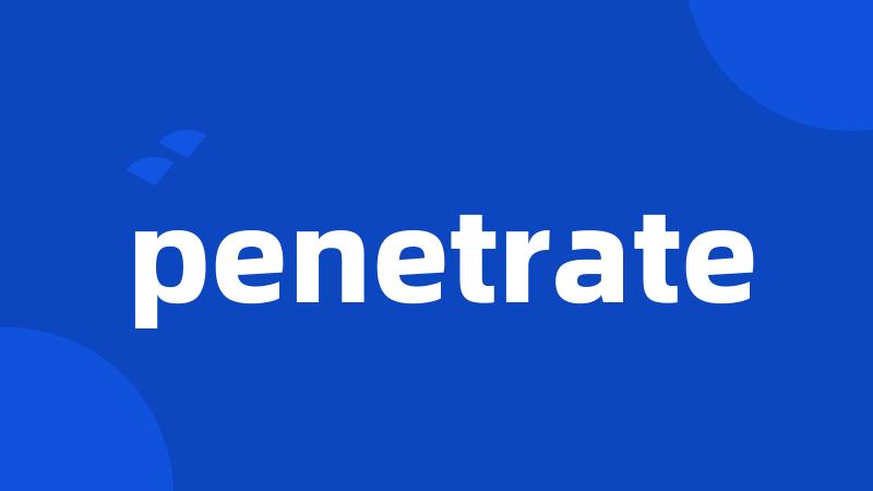 penetrate