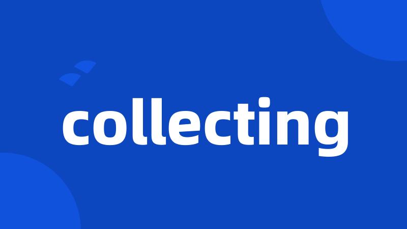 collecting