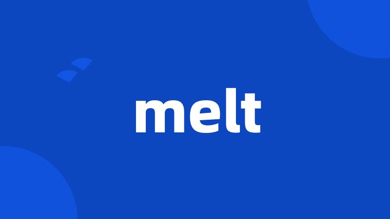 melt