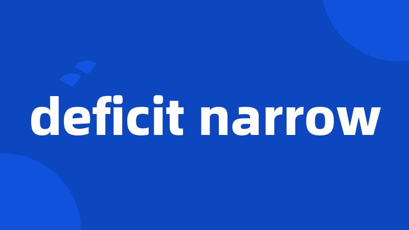 deficit narrow