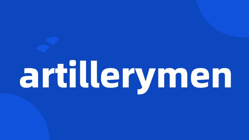 artillerymen