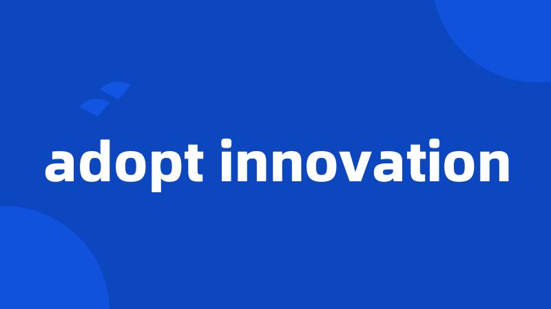 adopt innovation