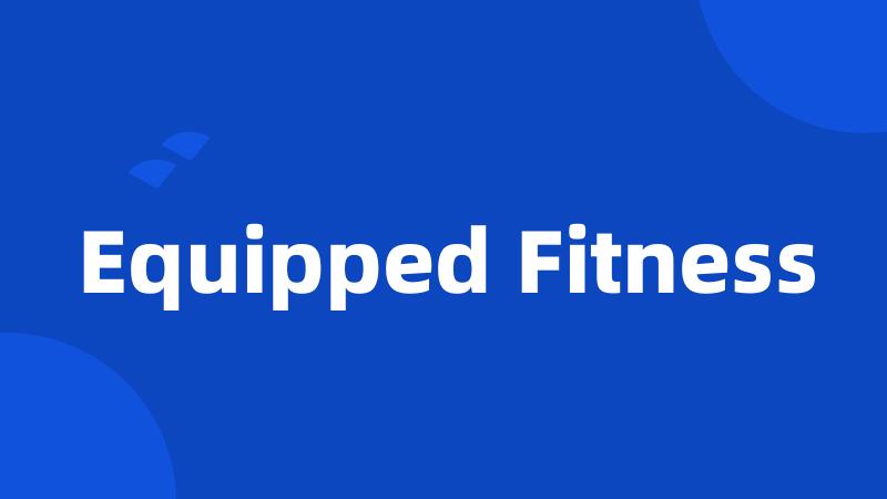 Equipped Fitness