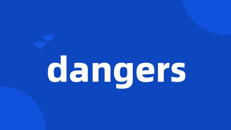 dangers
