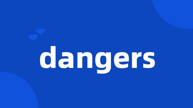 dangers