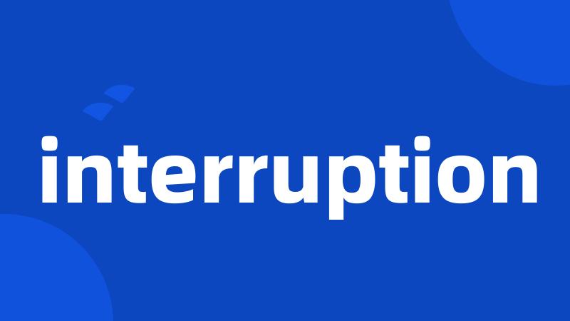 interruption