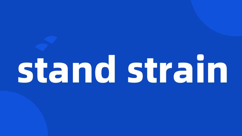 stand strain