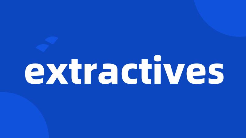 extractives
