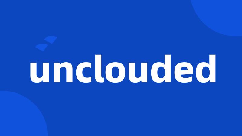 unclouded