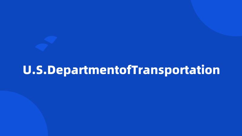 U.S.DepartmentofTransportation