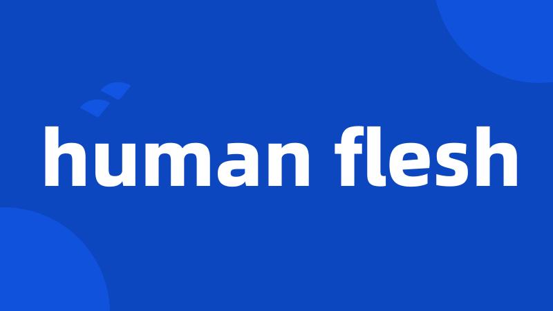 human flesh
