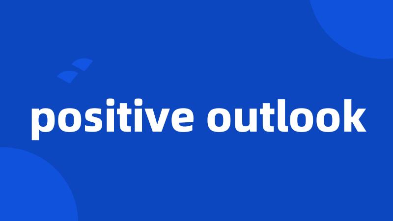 positive outlook