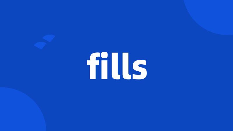 fills