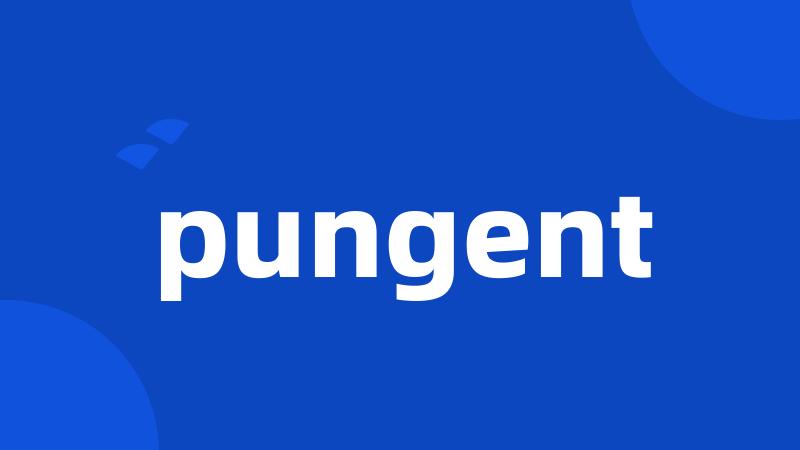 pungent