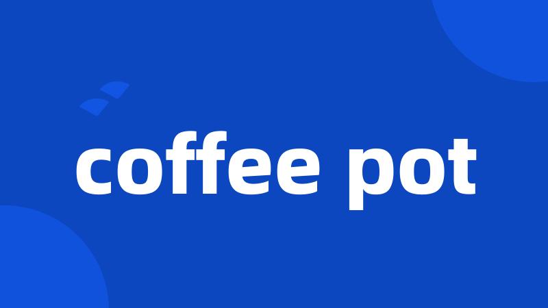 coffee pot