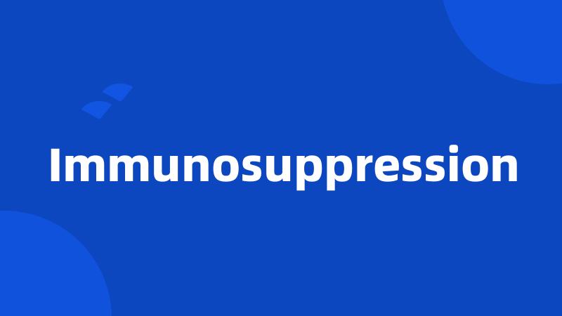 Immunosuppression