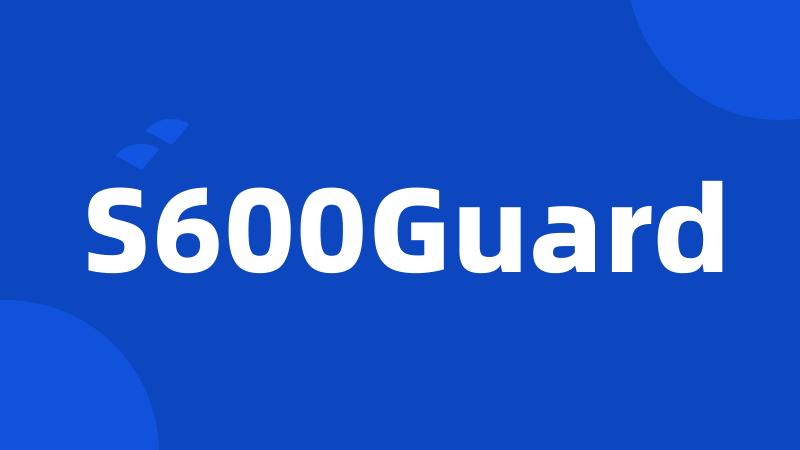 S600Guard
