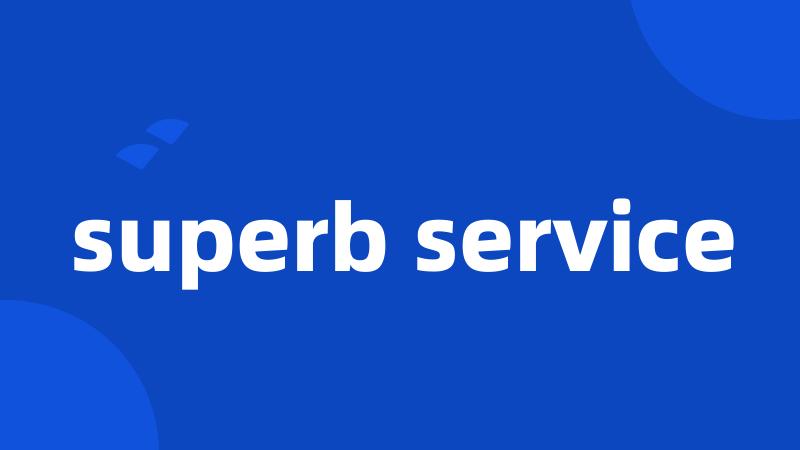 superb service
