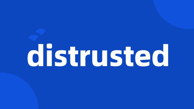 distrusted