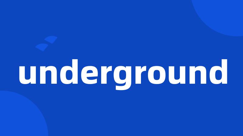 underground