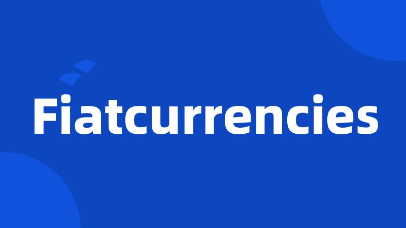 Fiatcurrencies