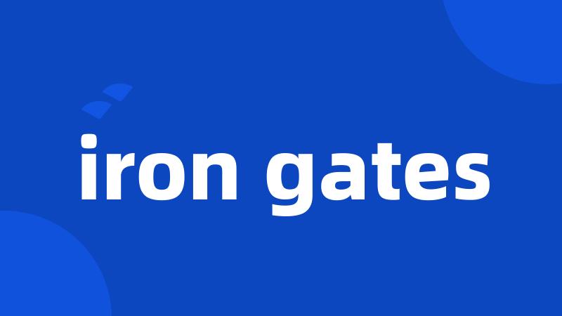 iron gates