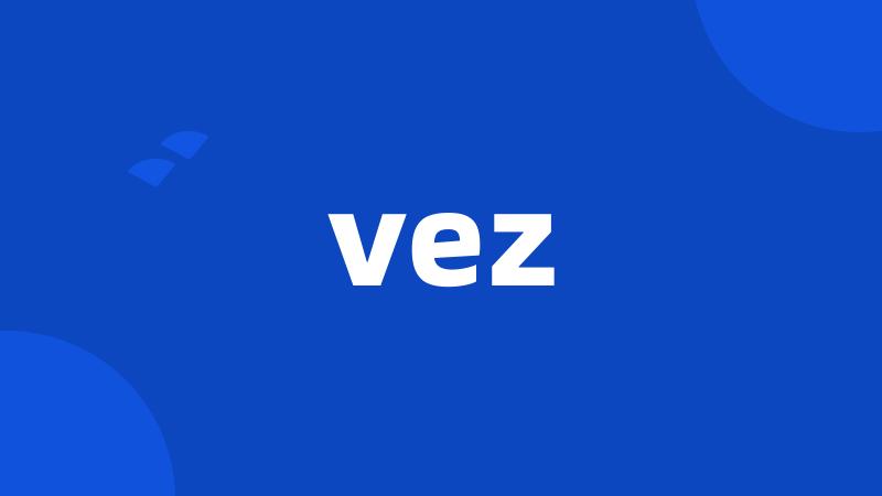 vez