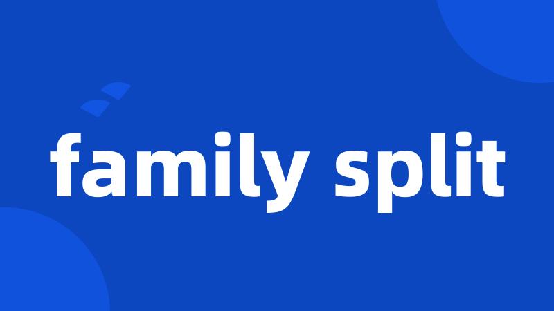 family split