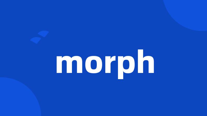 morph