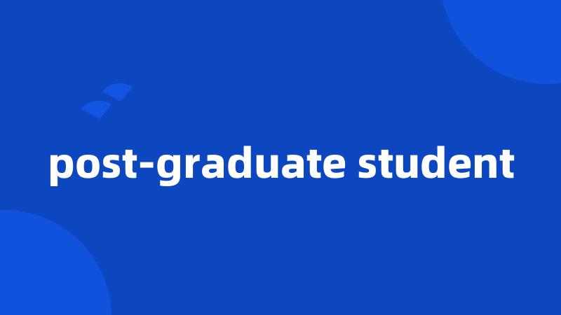 post-graduate student