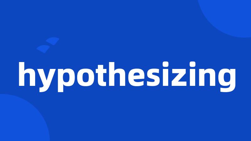 hypothesizing
