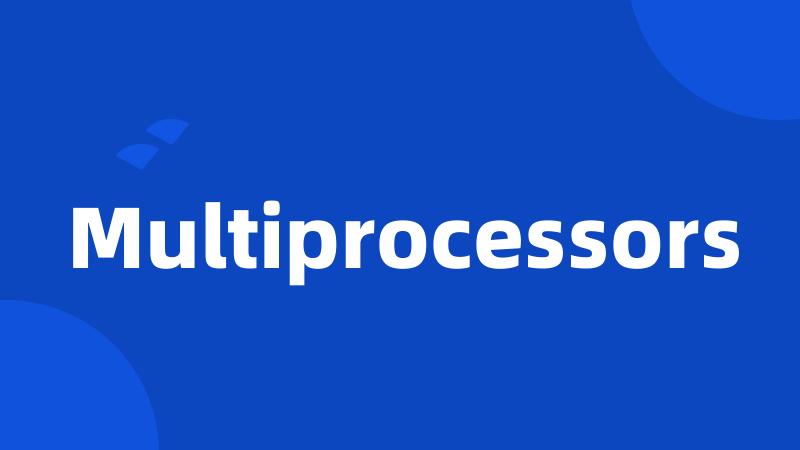 Multiprocessors