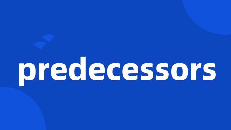 predecessors