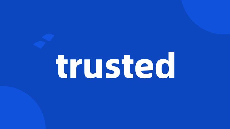 trusted